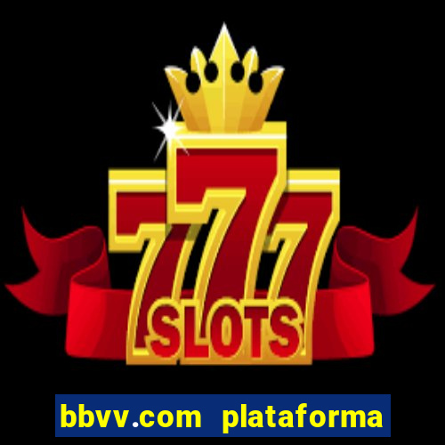 bbvv.com plataforma de jogos